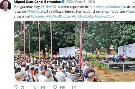 «Inauguramos hoy #FIHAV2018 como expresión de que #SomosContinuidad de las ideas de #FidelCastro. Se ratifica el interés internacional por el comercio con #Cuba a pesar del #Bloqueo. #NoMasBloqueo #UnblockCuba #SomosCuba», fue el mensaje que ayer colocó en  Twitter el mandatario cubano.