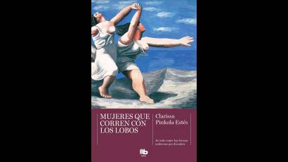 Para Clarissa Pinkola Estés, la mujer salvaje es una mujer «fuerte, enérgica, llena de vitalidad, dadora de vida, defensora de su territorio, creativa, leal, errante». Foto: Portada del libro