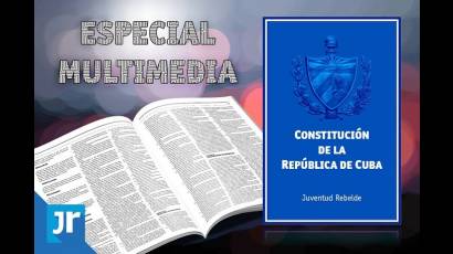 Especial Multimedia Constitución de la República de Cuba