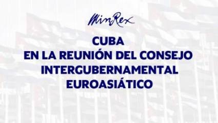 Cuba en la reunión del Consejo Intergubernamental Euroasiático